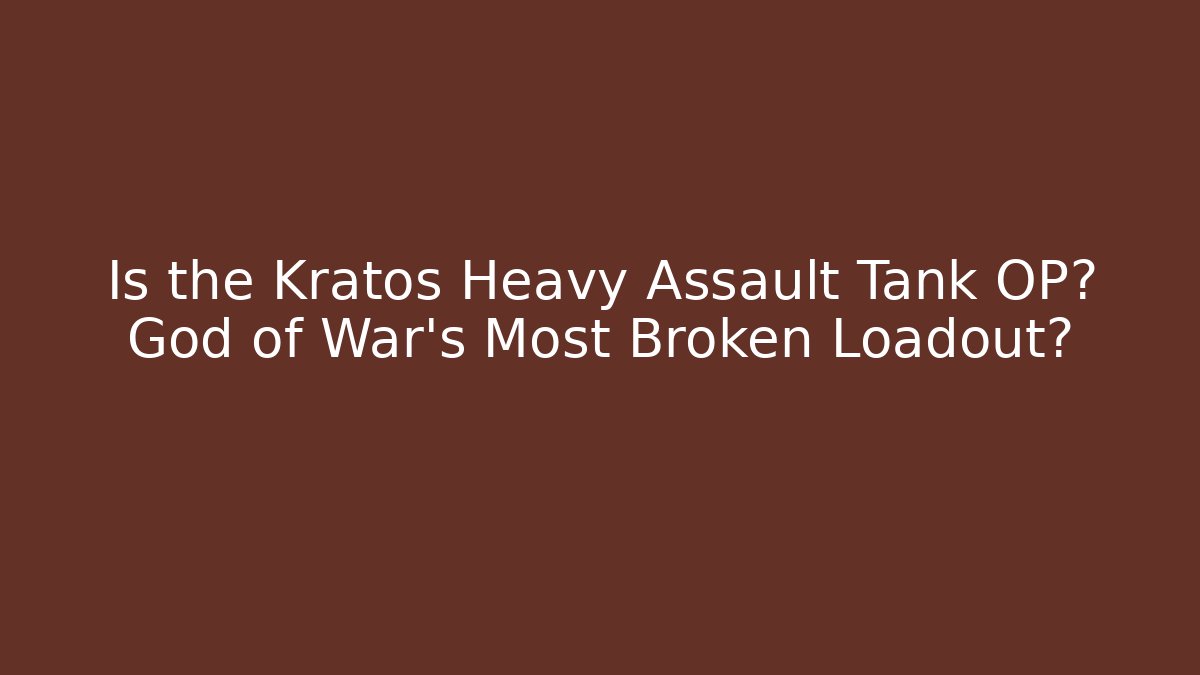 Is the Kratos Heavy Assault Tank OP? God of War’s Most Broken Loadout?