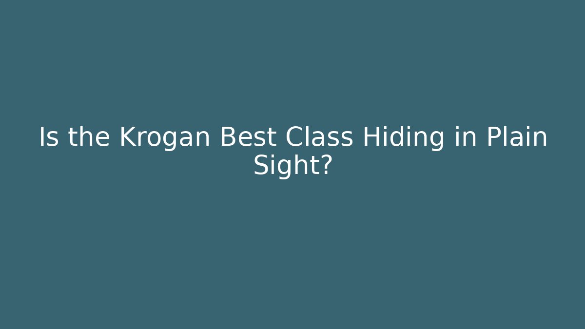 Is the Krogan Best Class Hiding in Plain Sight?