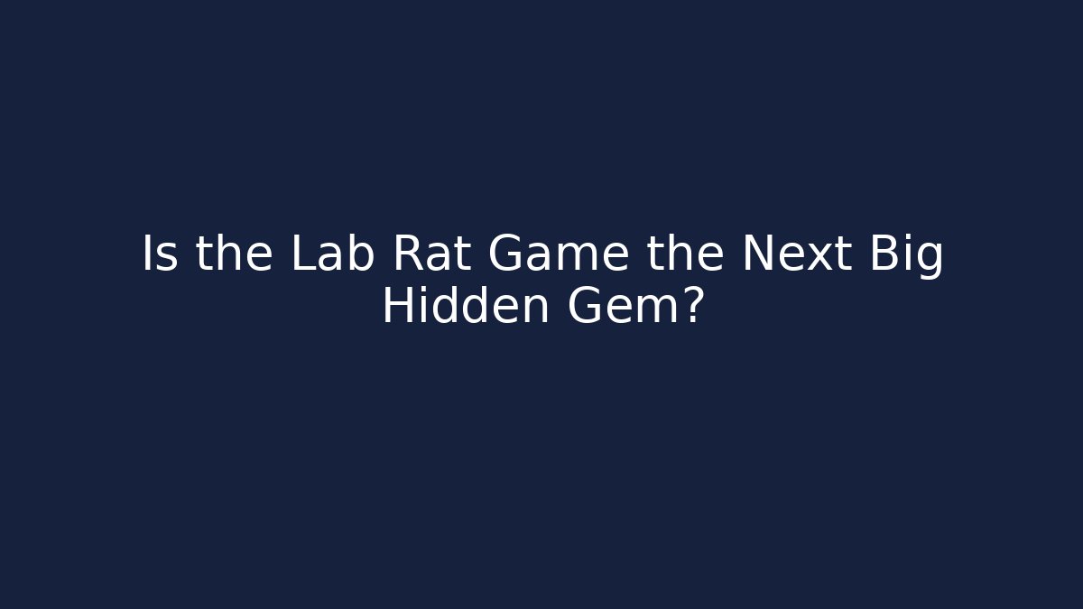 Is the Lab Rat Game the Next Big Hidden Gem?