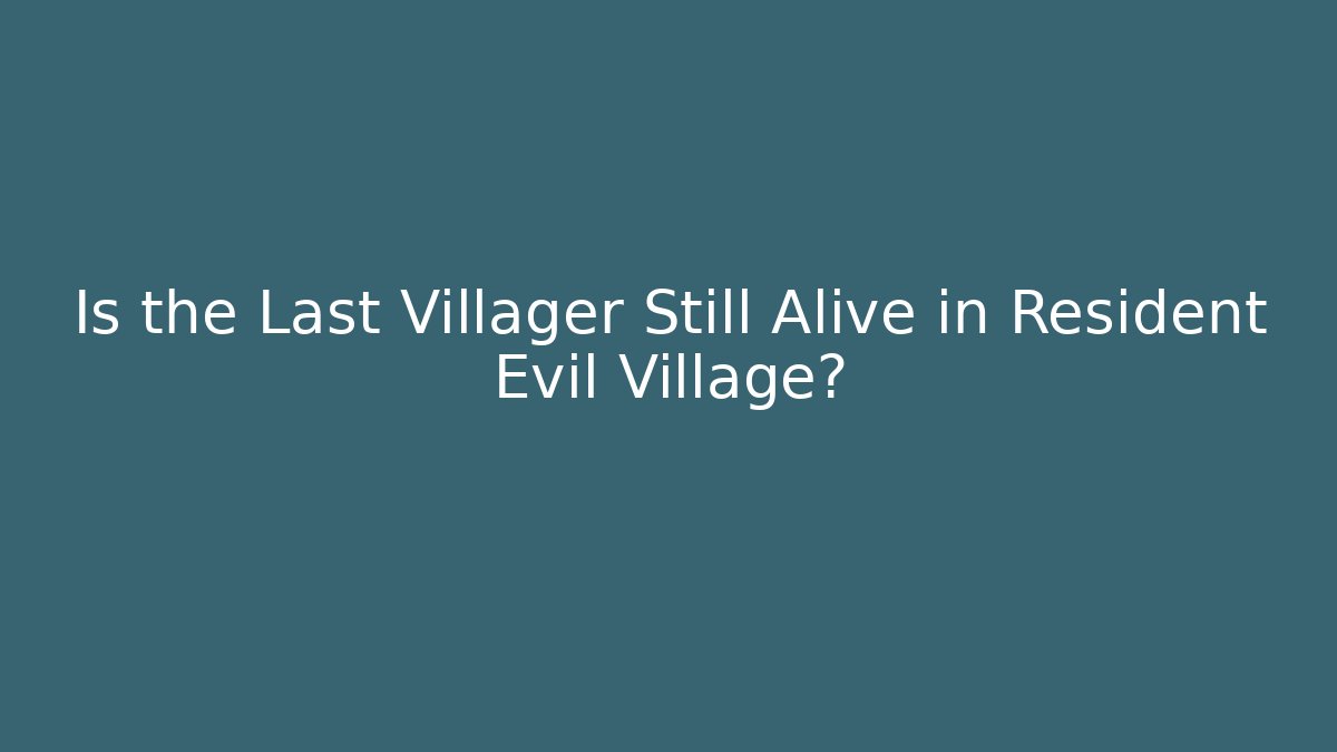 Is the Last Villager Still Alive in Resident Evil Village?