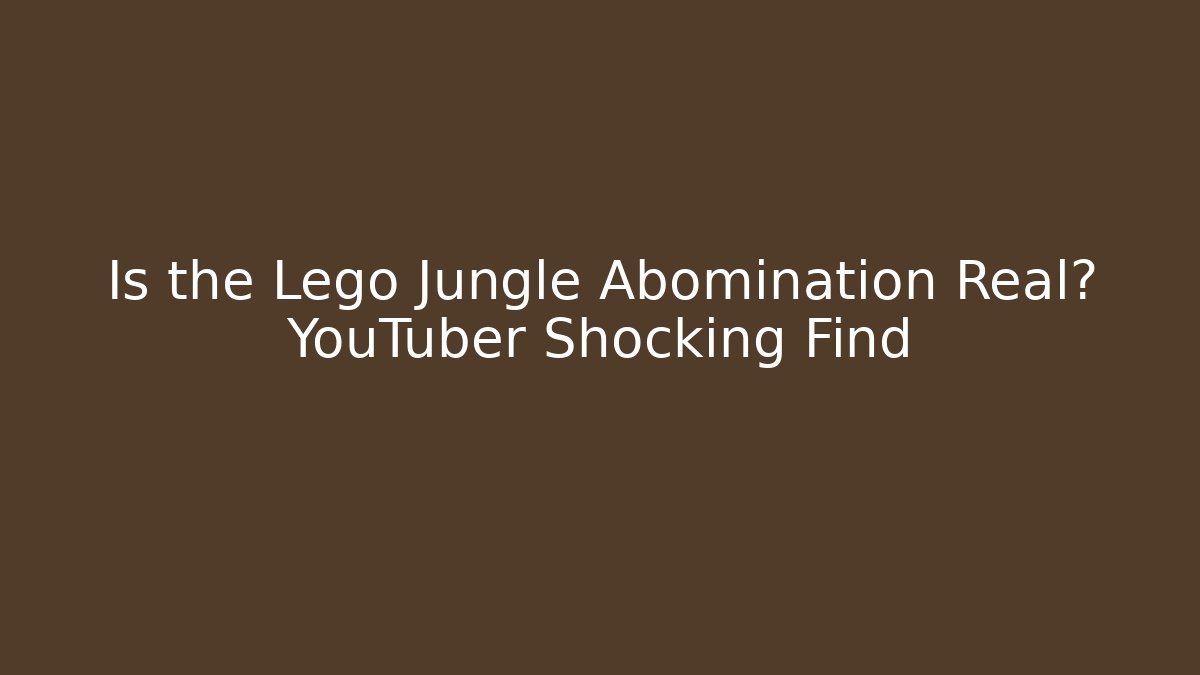 Is the Lego Jungle Abomination Real? YouTuber Shocking Find