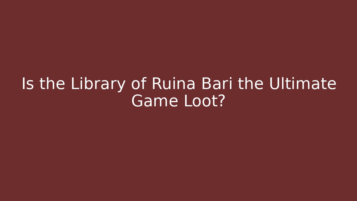 Is the Library of Ruina Bari the Ultimate Game Loot?