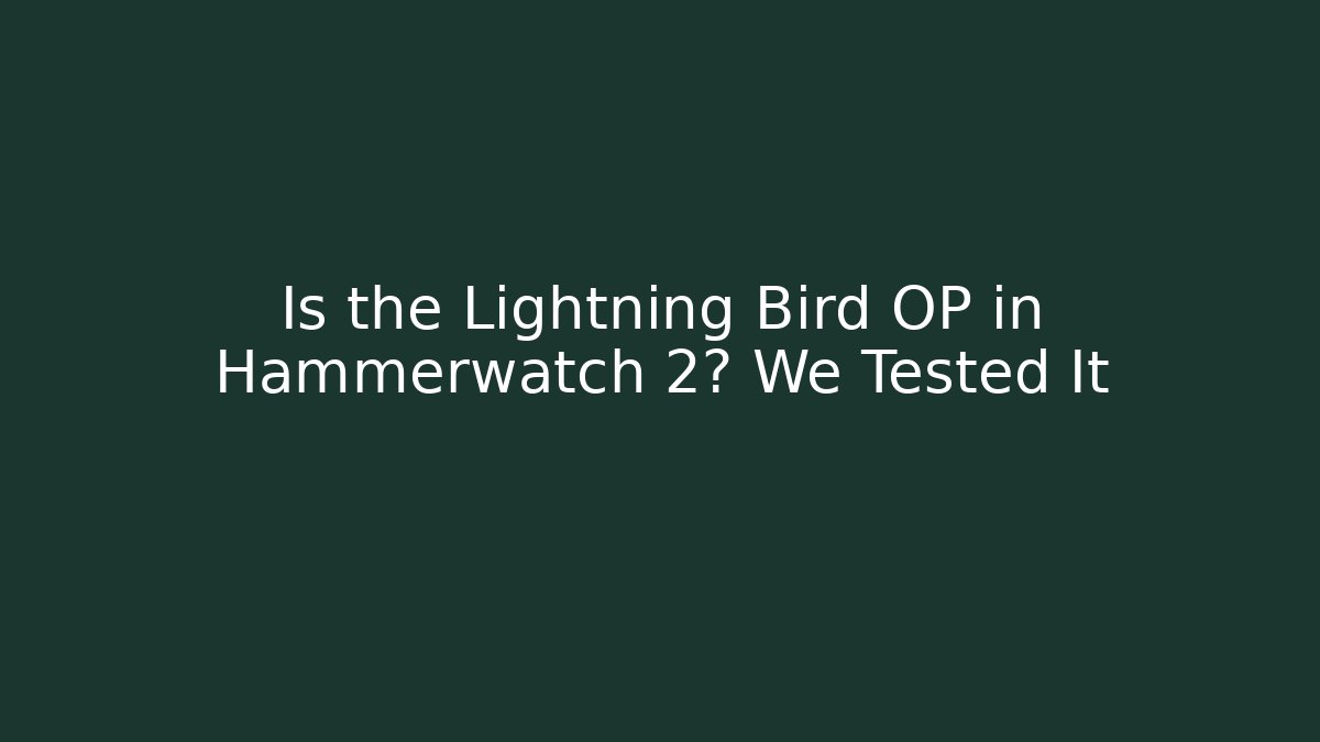 Is the Lightning Bird OP in Hammerwatch 2? We Tested It