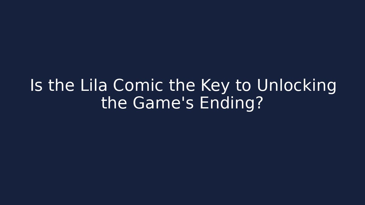Is the Lila Comic the Key to Unlocking the Game's Ending?