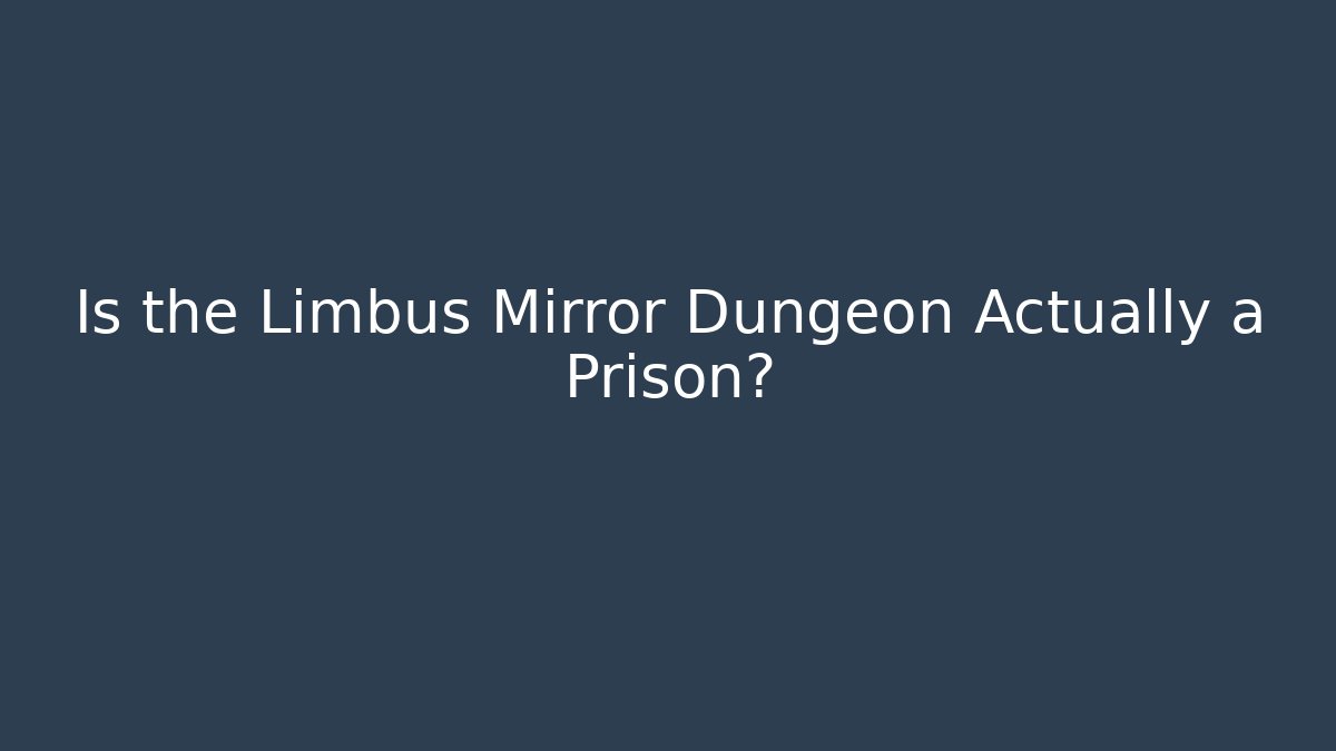 Is the Limbus Mirror Dungeon Actually a Prison?