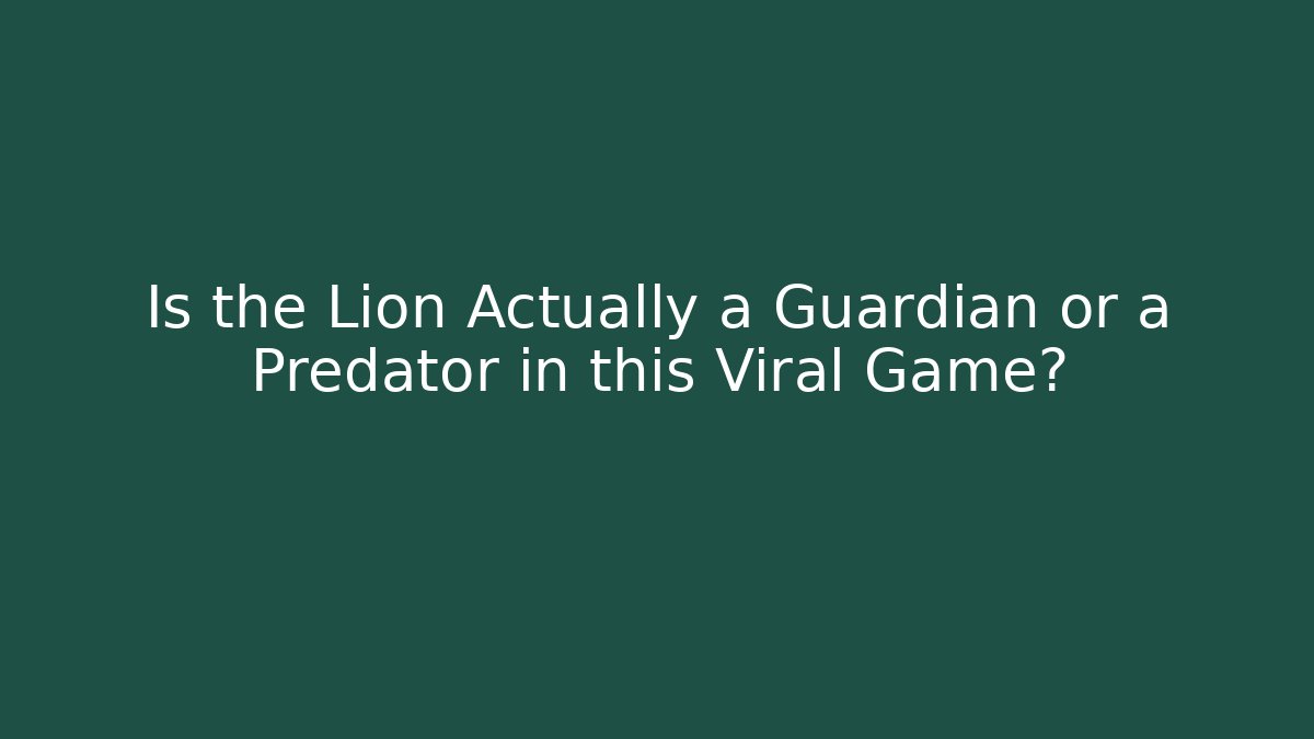Is the Lion Actually a Guardian or a Predator in this Viral Game?
