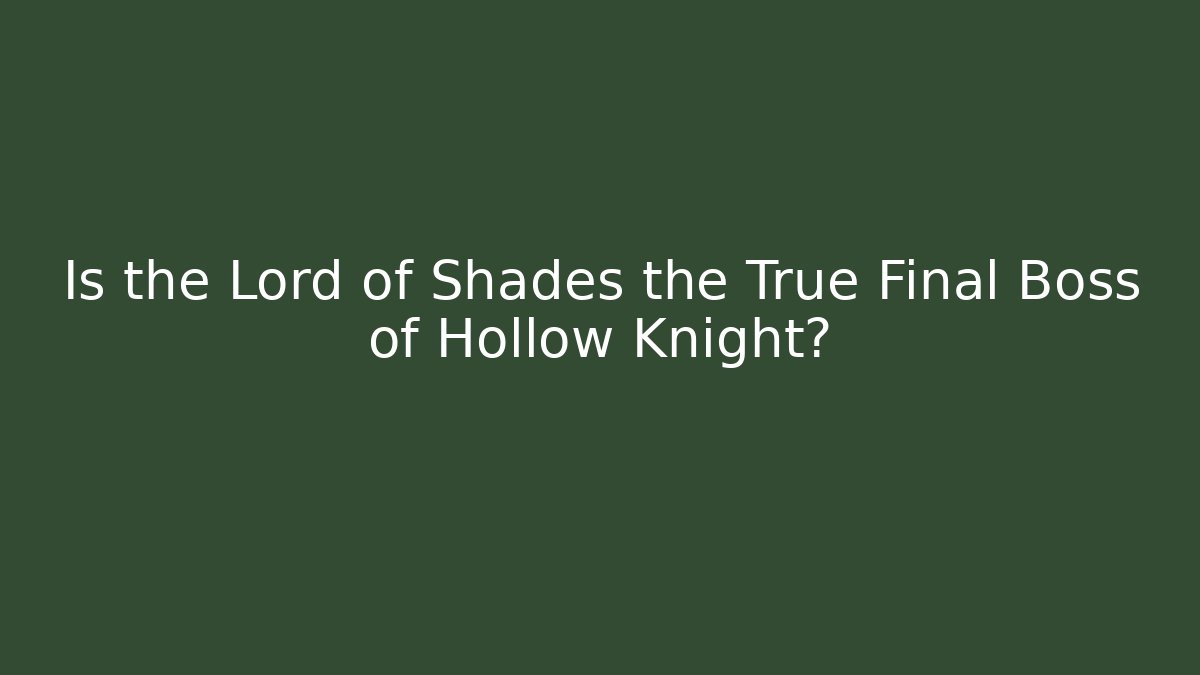 Is the Lord of Shades the True Final Boss of Hollow Knight?