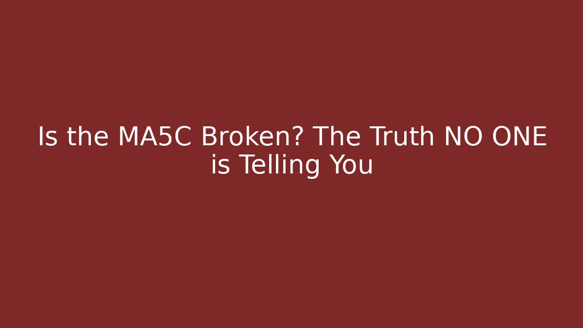 Is the MA5C Broken? The Truth NO ONE is Telling You