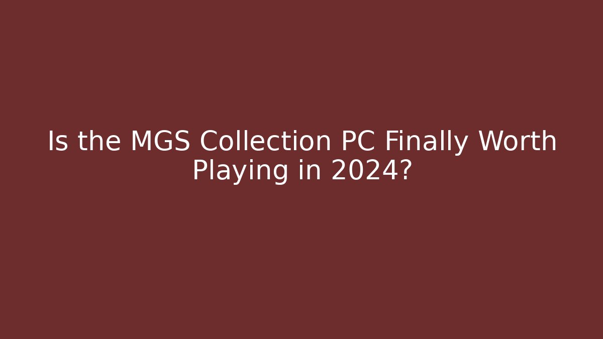 Is the MGS Collection PC Finally Worth Playing in 2024?