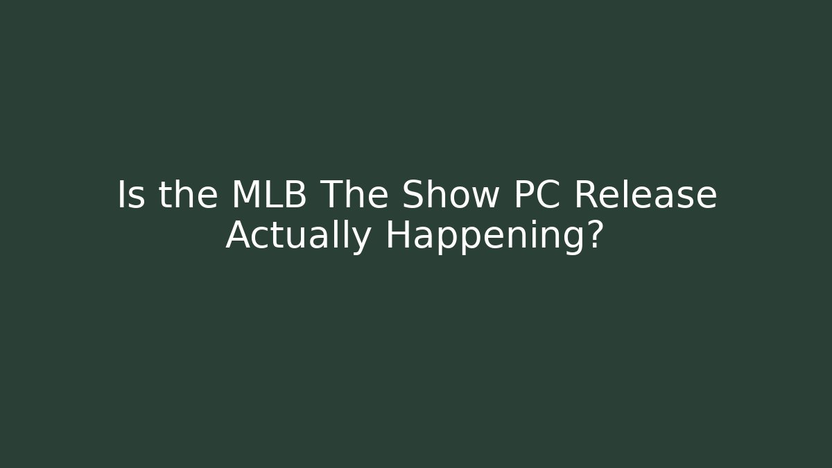 Is the MLB The Show PC Release Actually Happening?