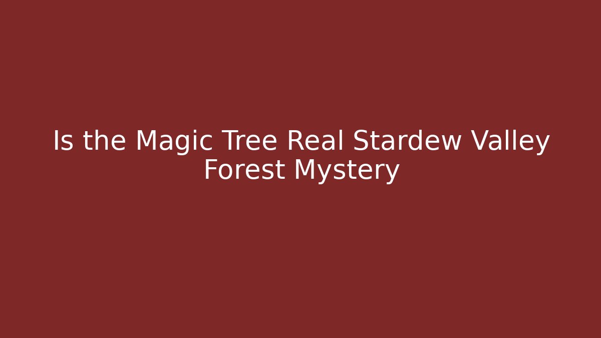 Is the Magic Tree Real Stardew Valley Forest Mystery