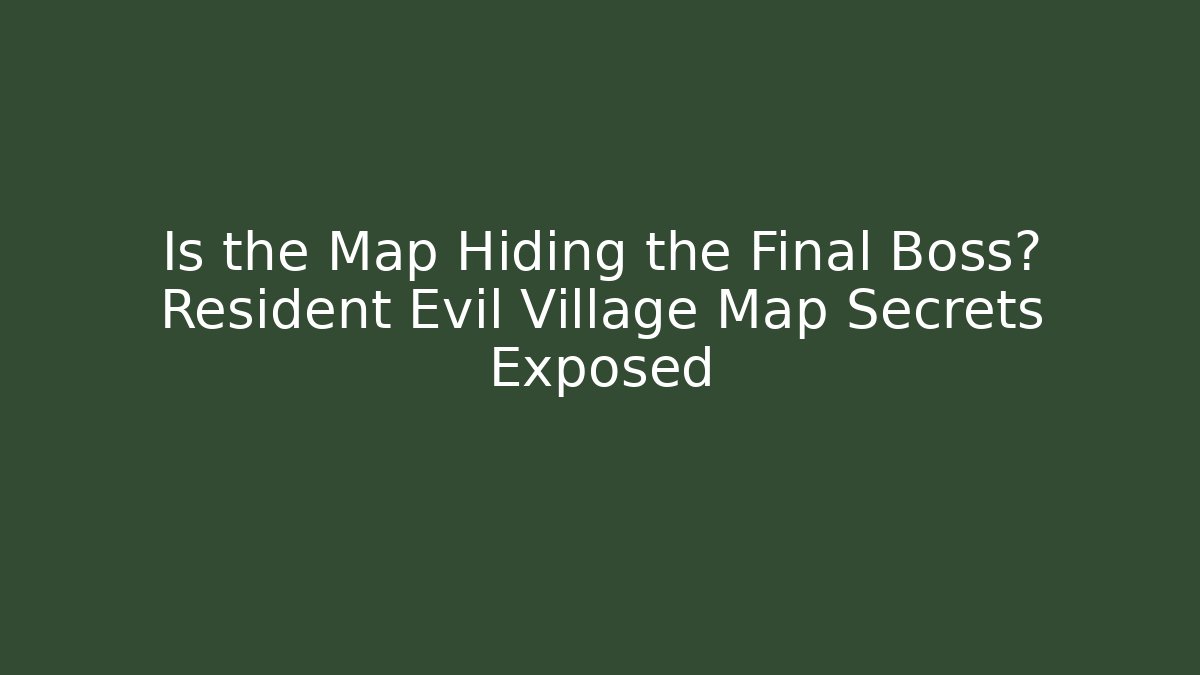 Is the Map Hiding the Final Boss? Resident Evil Village Map Secrets Exposed - Create More Assets