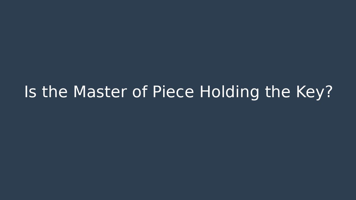 Is the Master of Piece Holding the Key?