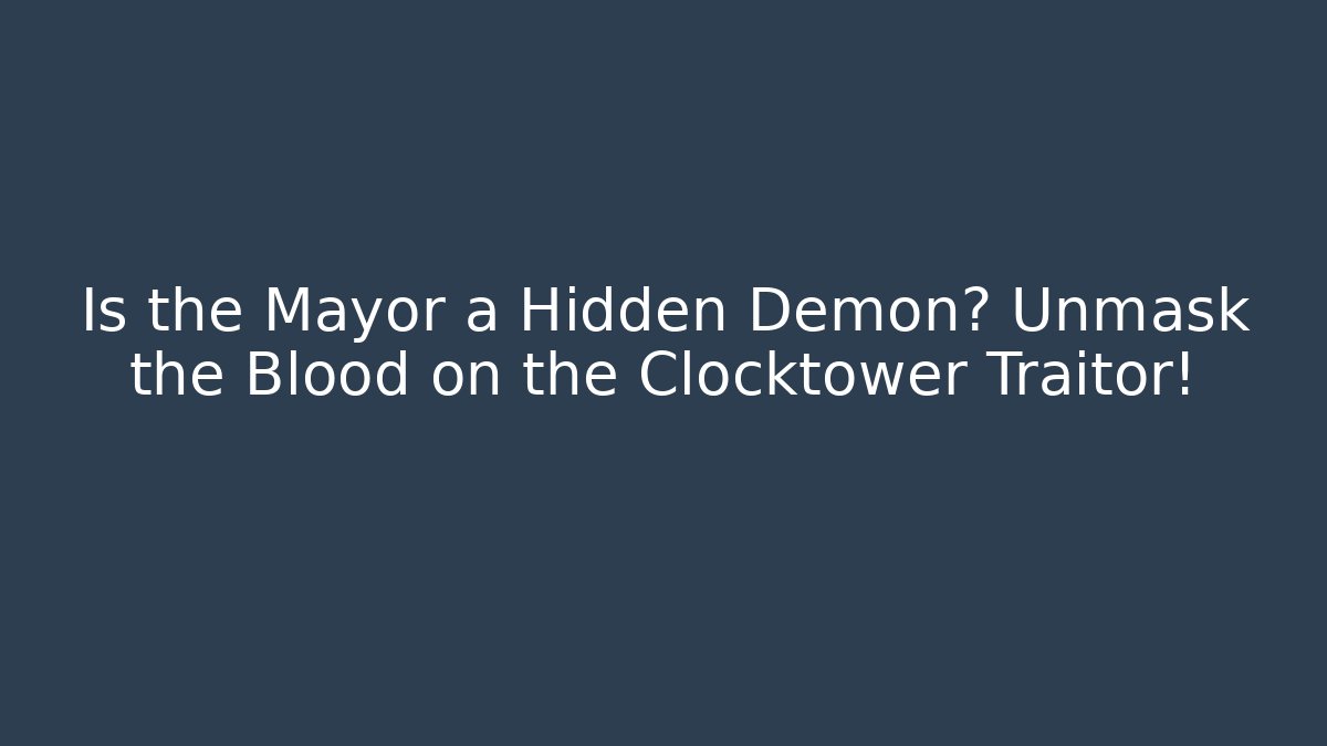 Is the Mayor a Hidden Demon? Unmask the Blood on the Clocktower Traitor!