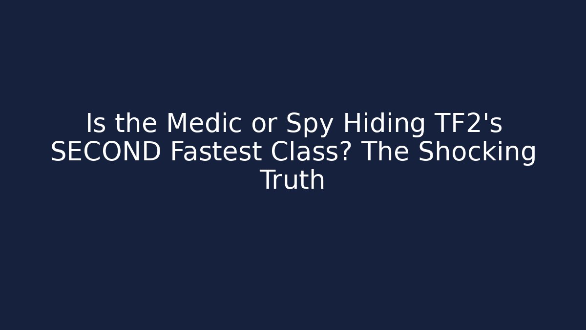 Is the Medic or Spy Hiding TF2's SECOND Fastest Class? The Shocking Truth