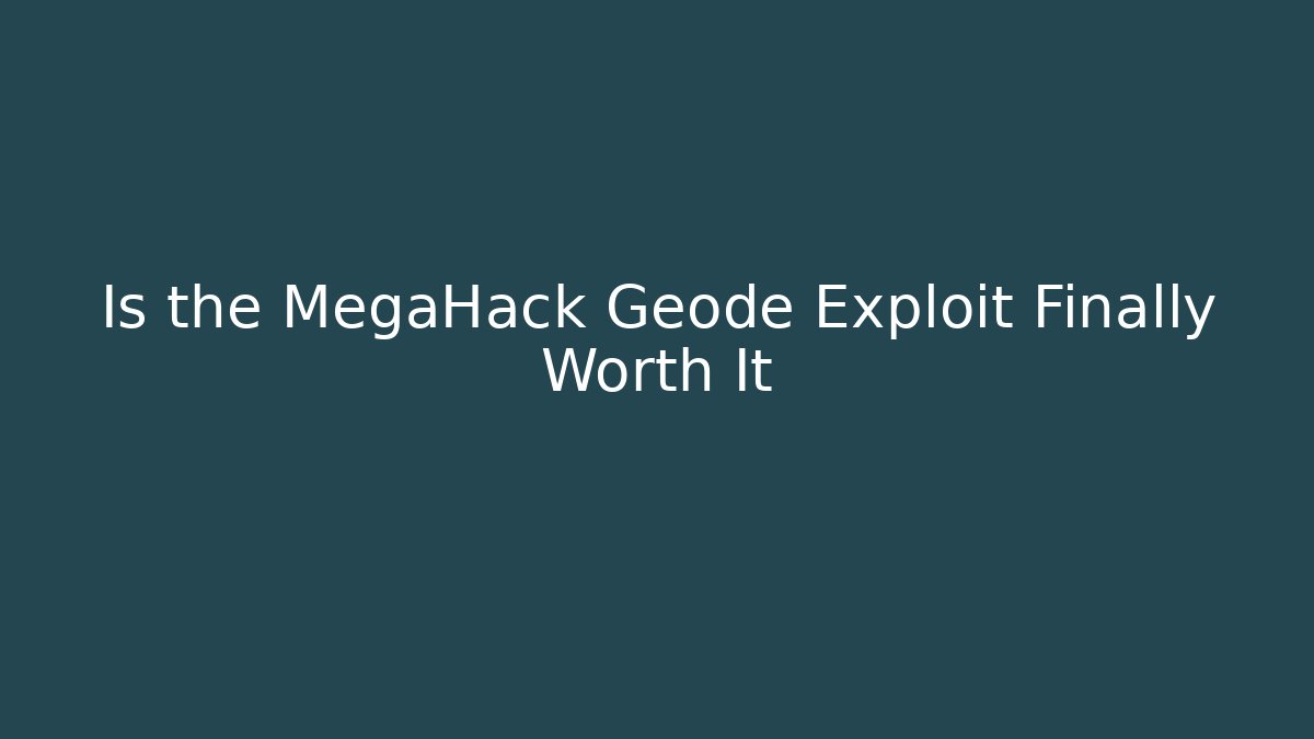 Is the MegaHack Geode Exploit Finally Worth It