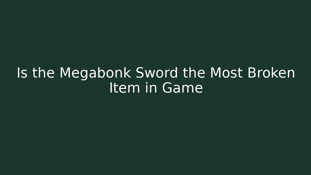 Is the Megabonk Sword the Most Broken Item in Game