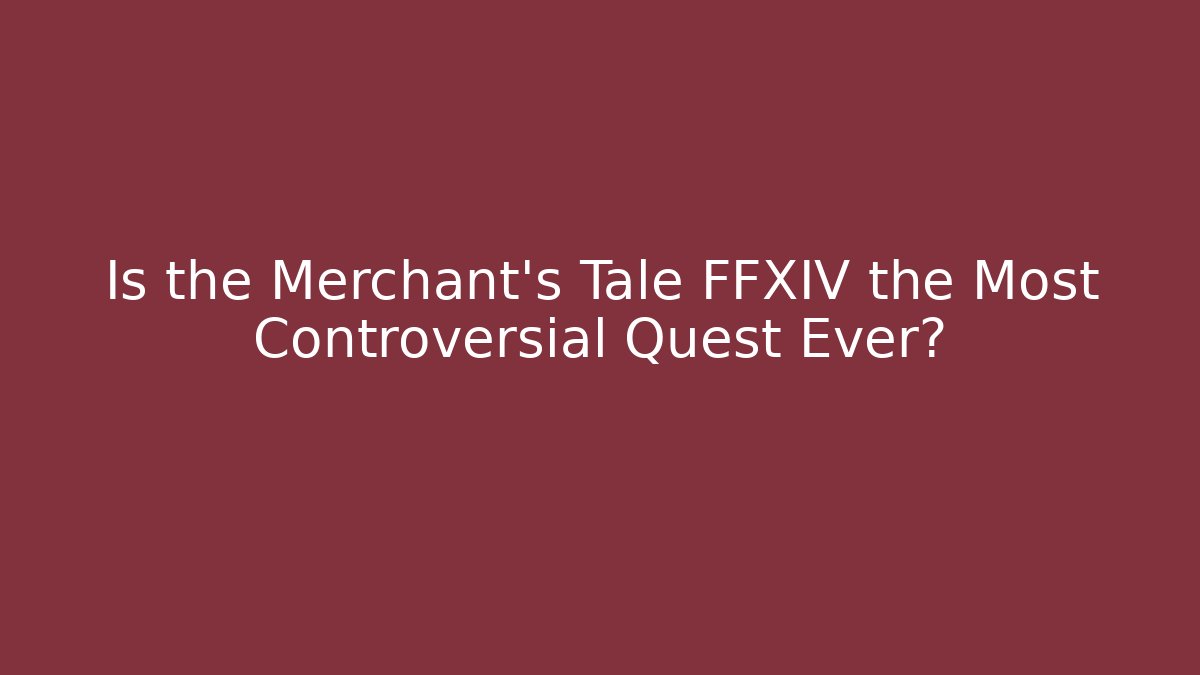 Is the Merchant's Tale FFXIV the Most Controversial Quest Ever?