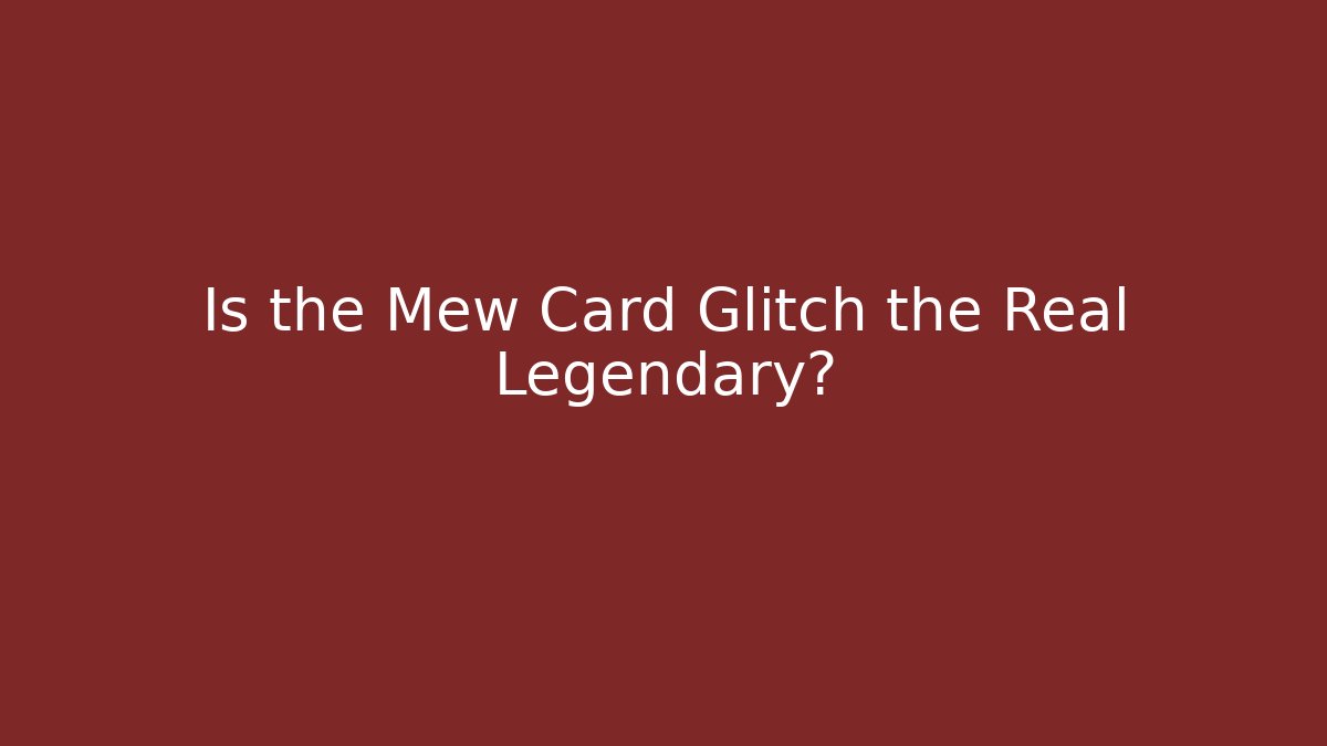 Is the Mew Card Glitch the Real Legendary?