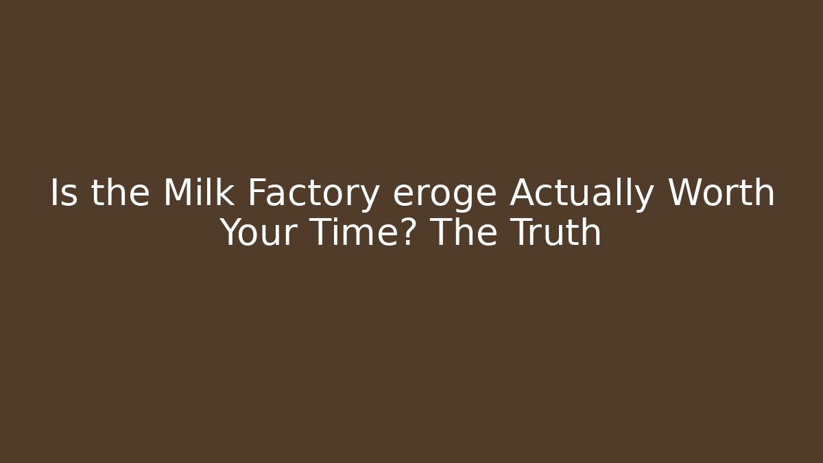 Is the Milk Factory eroge Actually Worth Your Time? The Truth