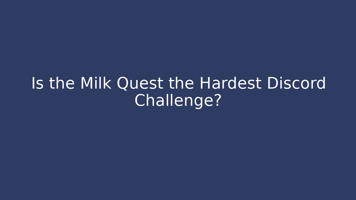 Is the Milk Quest the Hardest Discord Challenge?