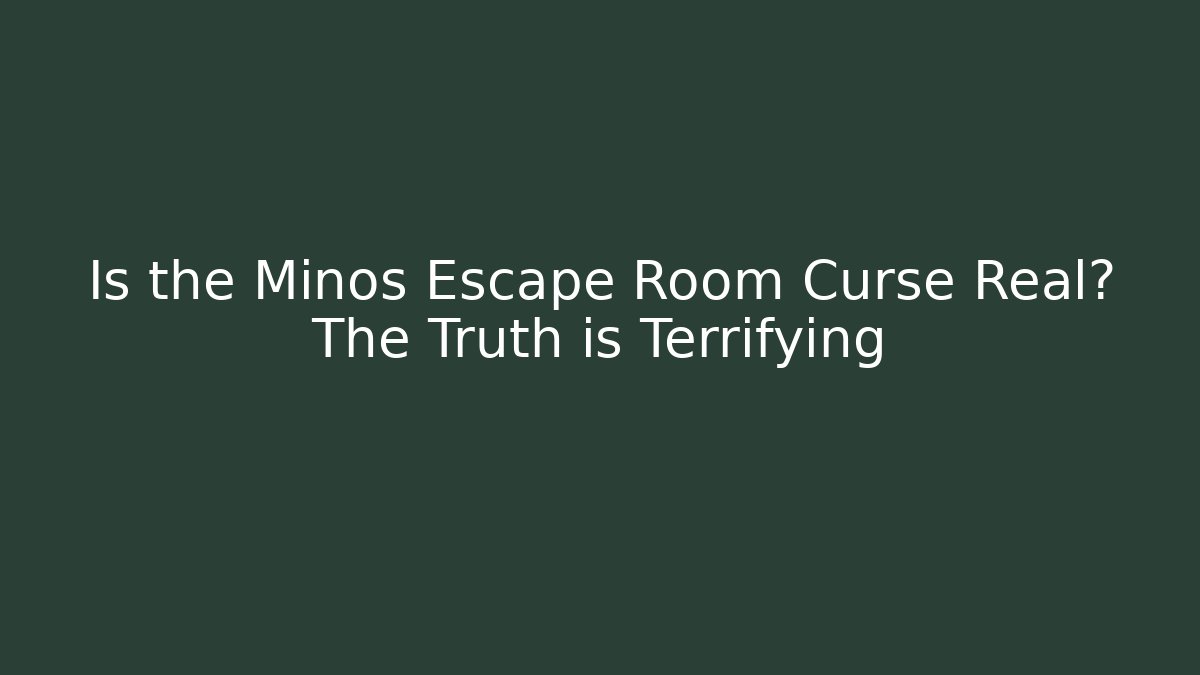 Is the Minos Escape Room Curse Real? The Truth is Terrifying