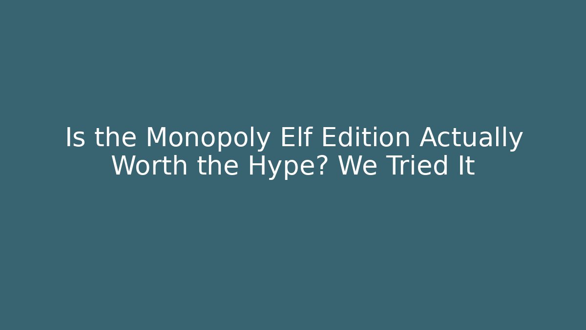 Is the Monopoly Elf Edition Actually Worth the Hype? We Tried It - Create More Assets