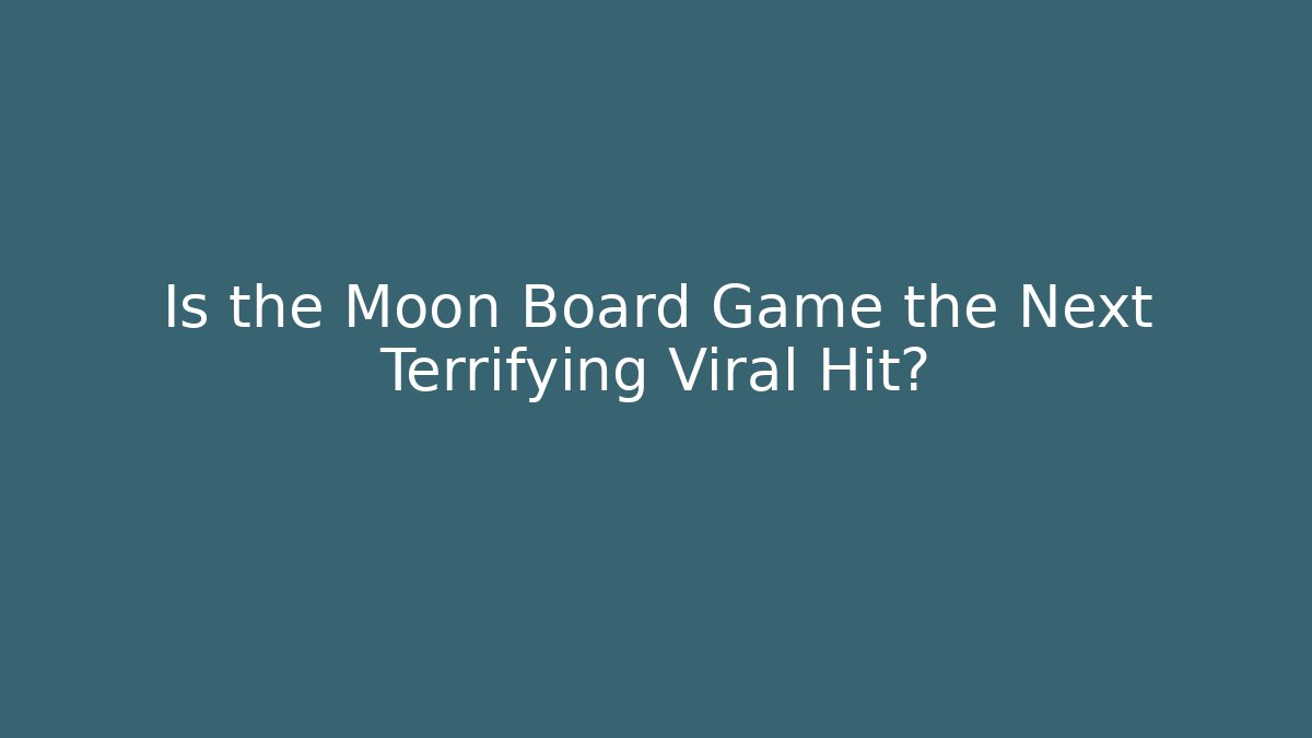 Is the Moon Board Game the Next Terrifying Viral Hit?