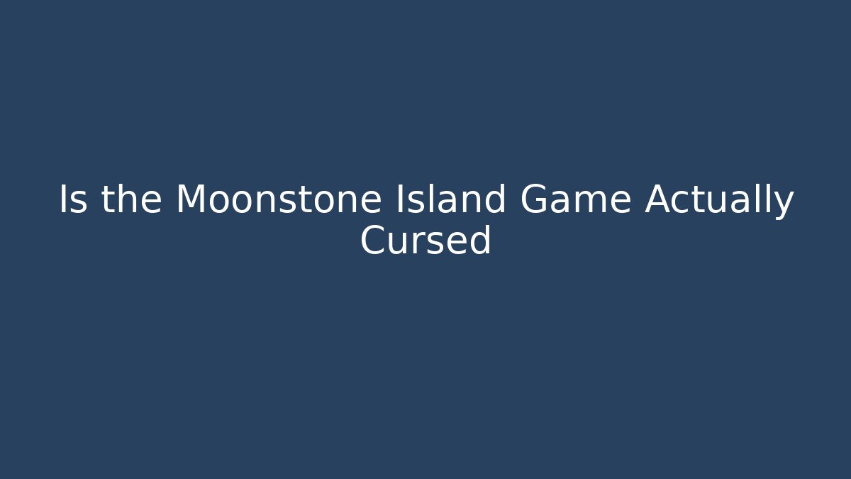 Is the Moonstone Island Game Actually Cursed