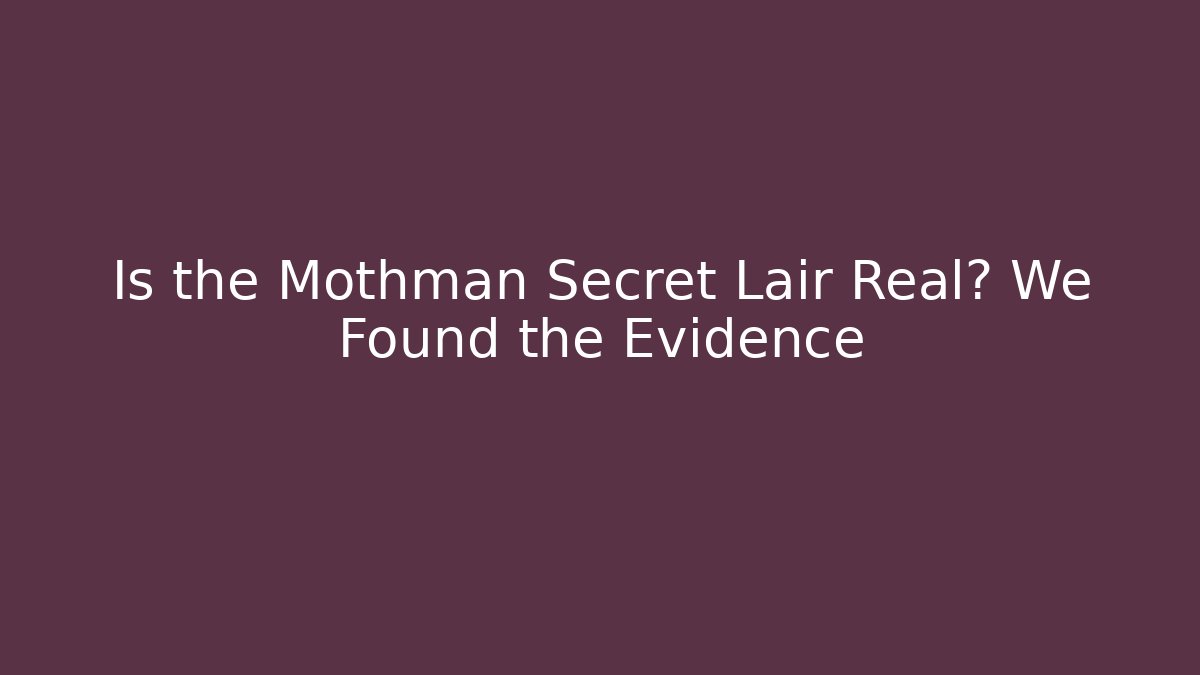 Is the Mothman Secret Lair Real? We Found the Evidence