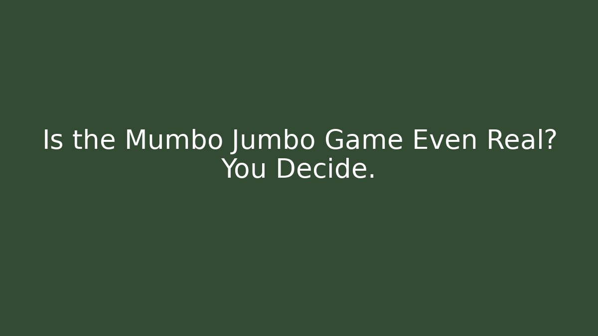 Is the Mumbo Jumbo Game Even Real? You Decide.