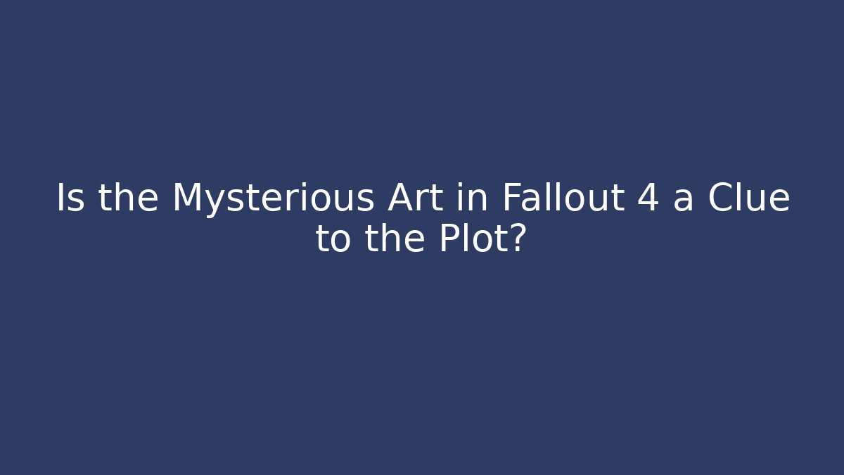 Is the Mysterious Art in Fallout 4 a Clue to the Plot?