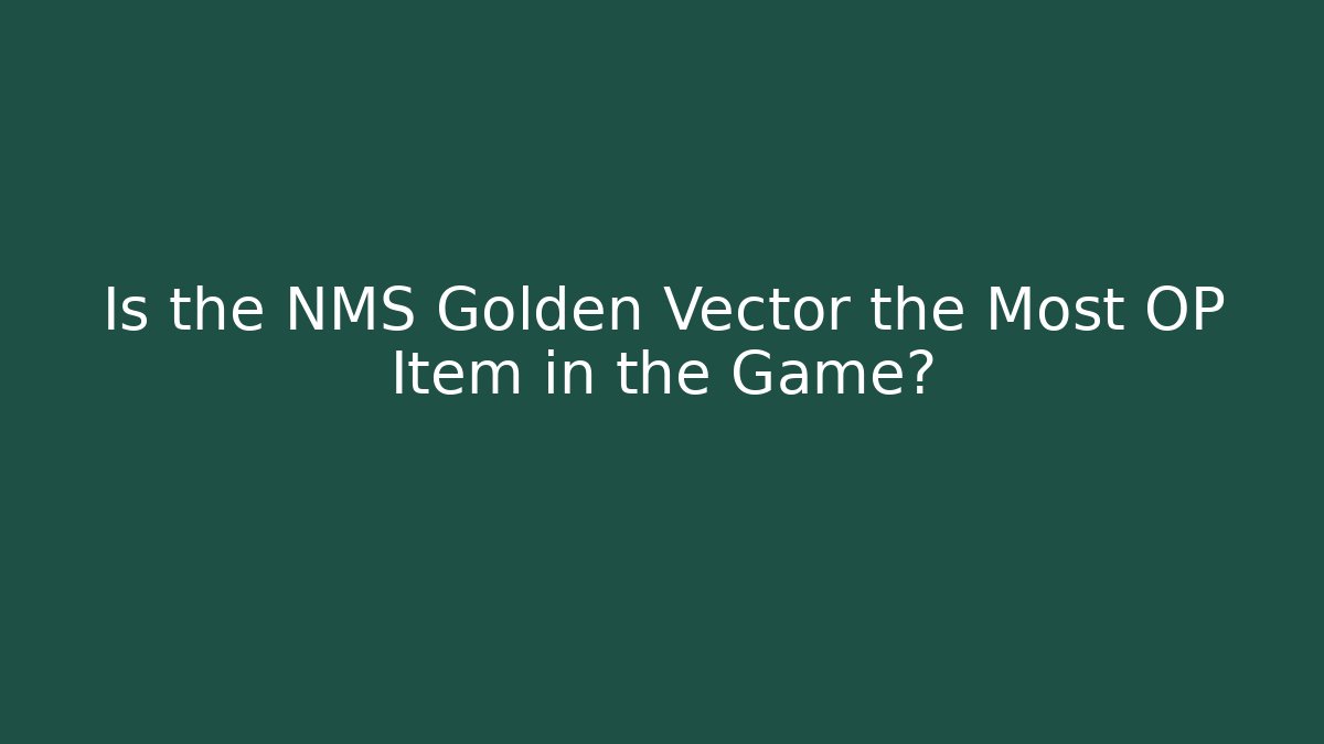 Is the NMS Golden Vector the Most OP Item in the Game?