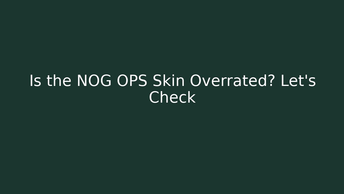 Is the NOG OPS Skin Overrated? Let's Check - Create More Assets