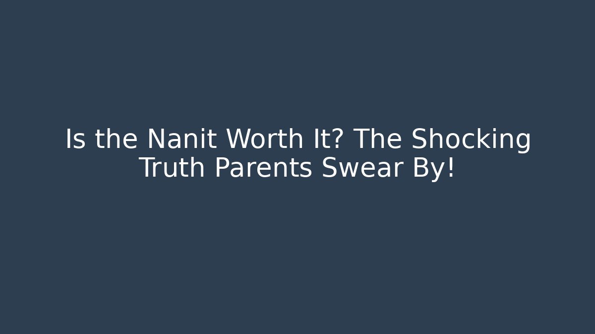 Is the Nanit Worth It? The Shocking Truth Parents Swear By!