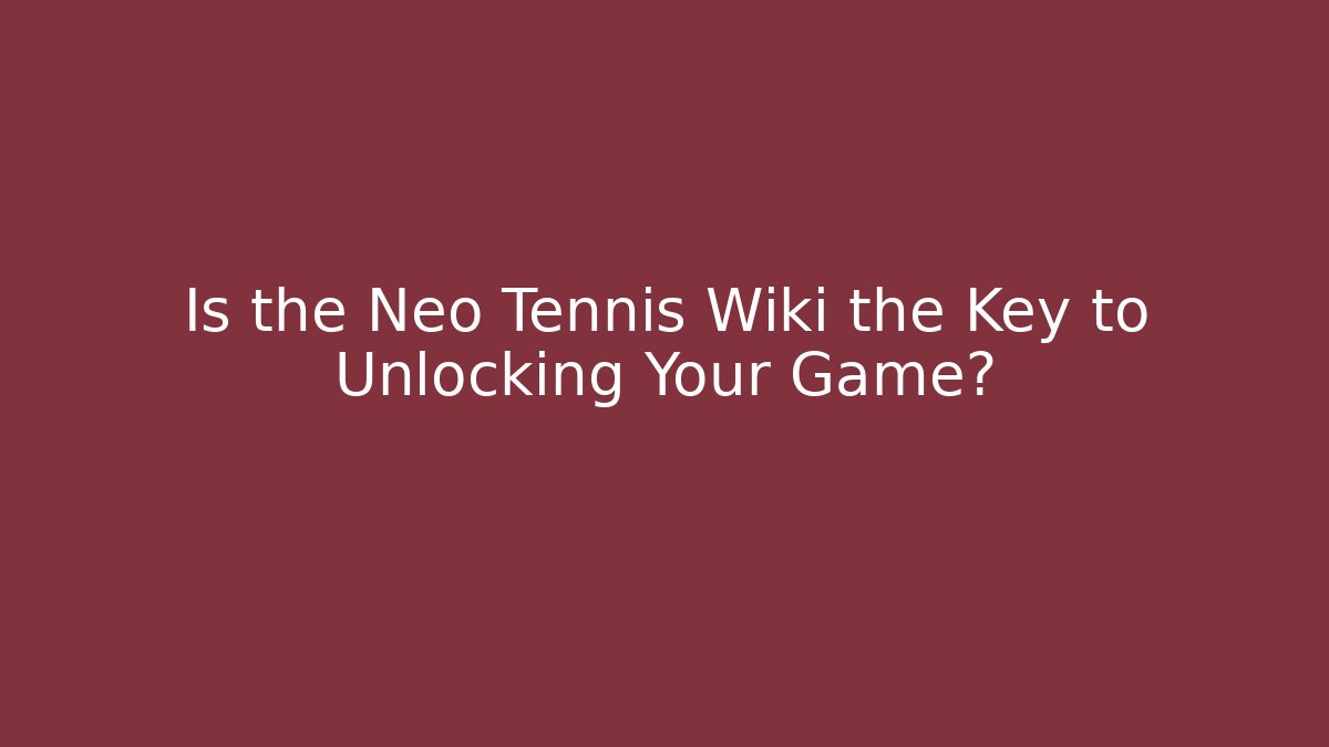 Is the Neo Tennis Wiki the Key to Unlocking Your Game?