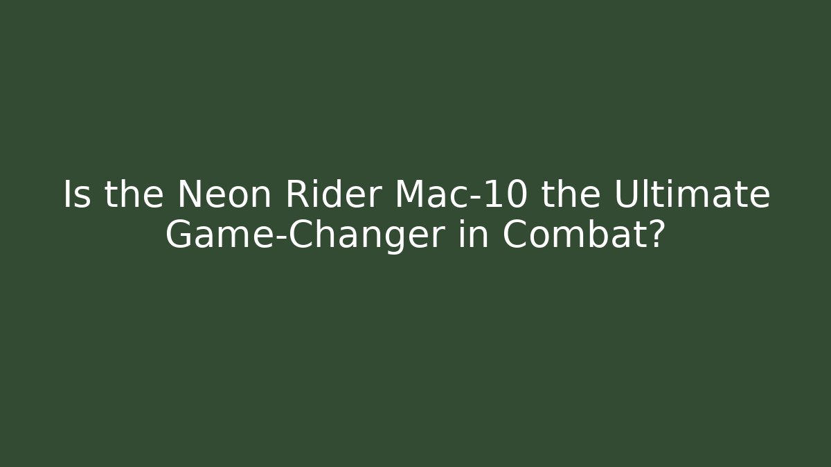 Is the Neon Rider Mac-10 the Ultimate Game-Changer in Combat?