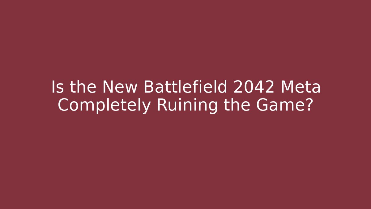 Is the New Battlefield 2042 Meta Completely Ruining the Game?