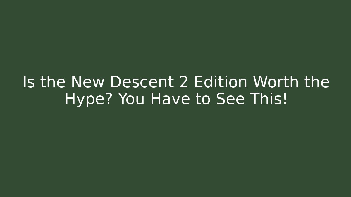 Is the New Descent 2 Edition Worth the Hype? You Have to See This!