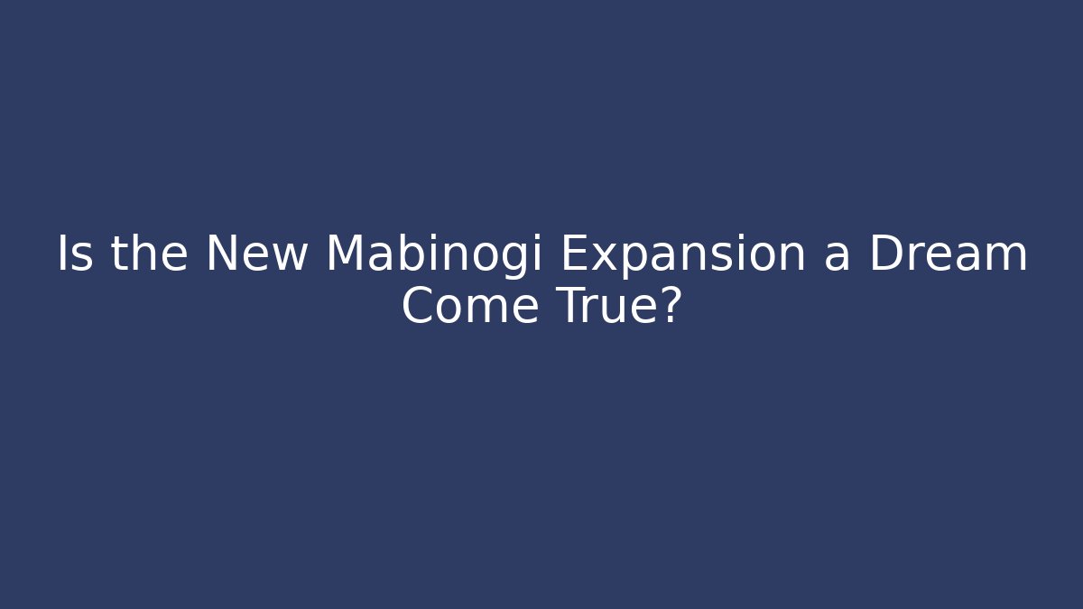 Is the New Mabinogi Expansion a Dream Come True?