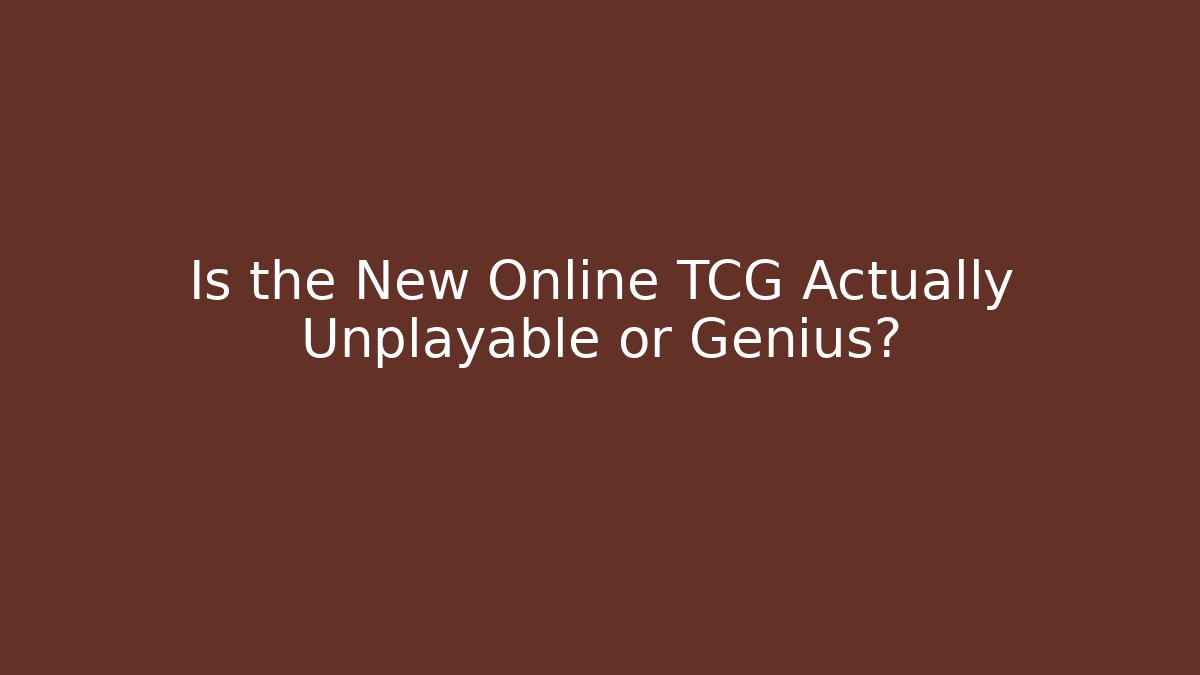 Is the New Online TCG Actually Unplayable or Genius?