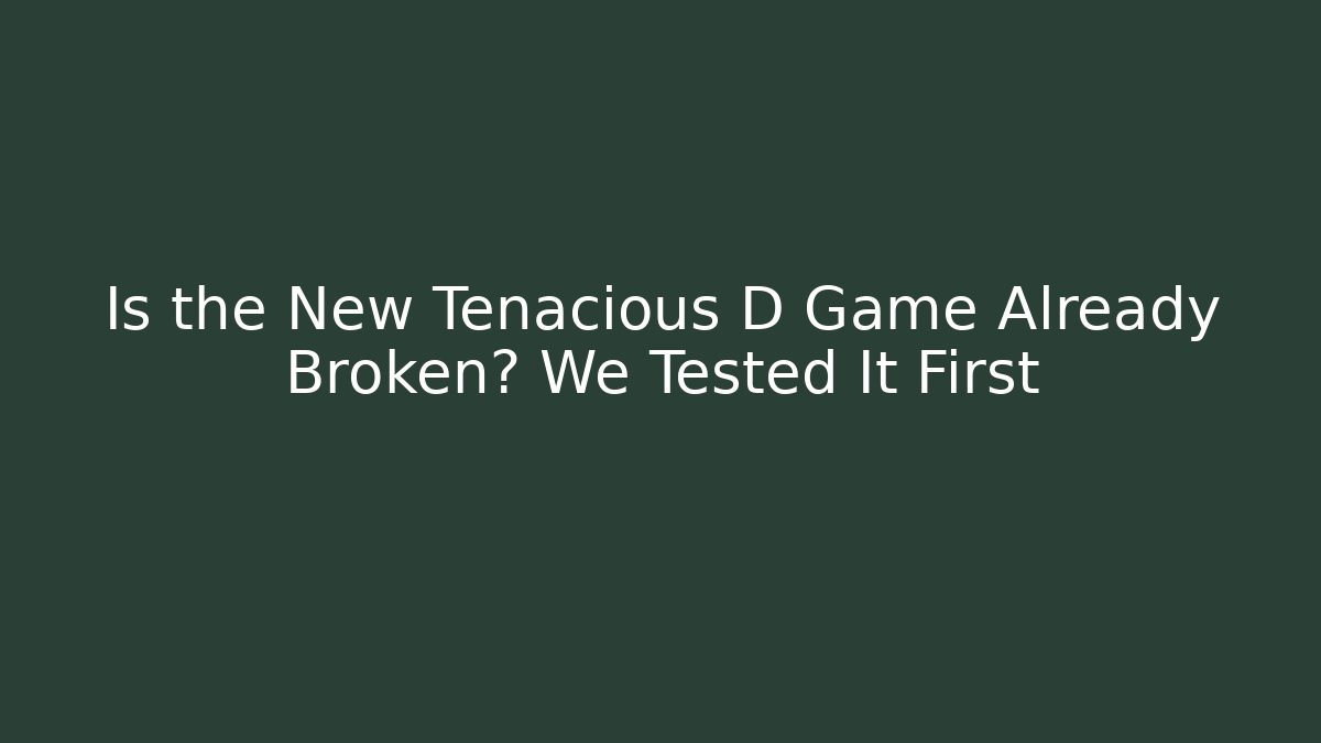 Is the New Tenacious D Game Already Broken? We Tested It First - Create More Assets