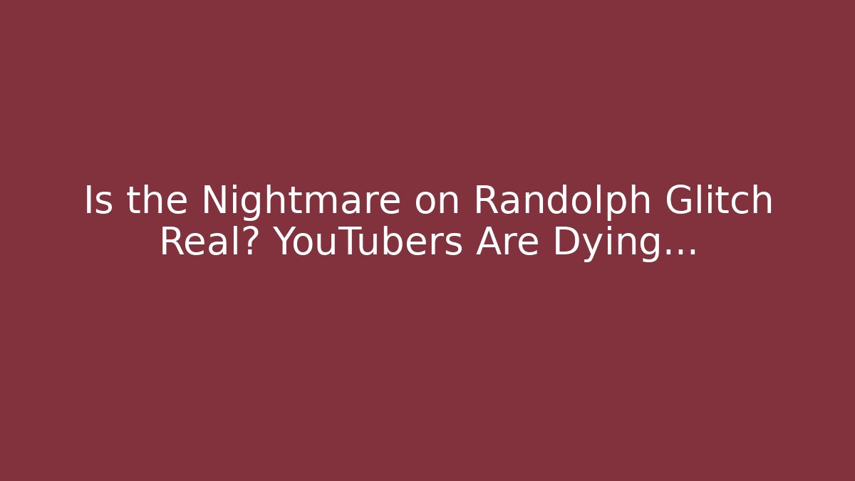 Is the Nightmare on Randolph Glitch Real? YouTubers Are Dying...