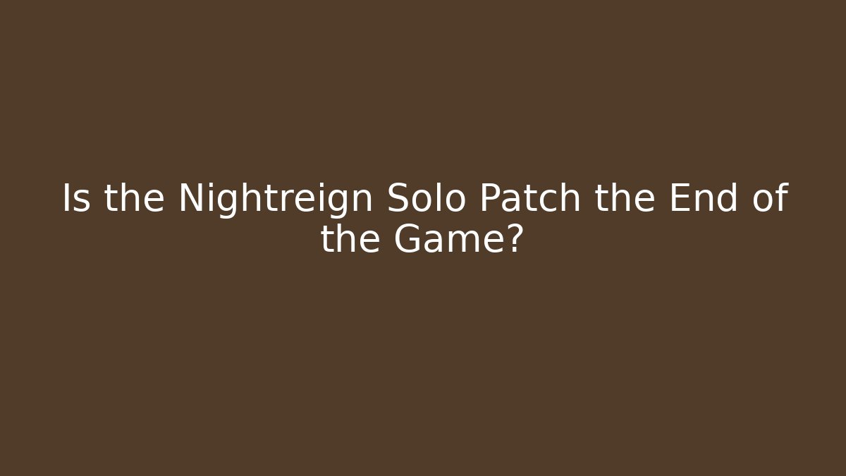 Is the Nightreign Solo Patch the End of the Game?