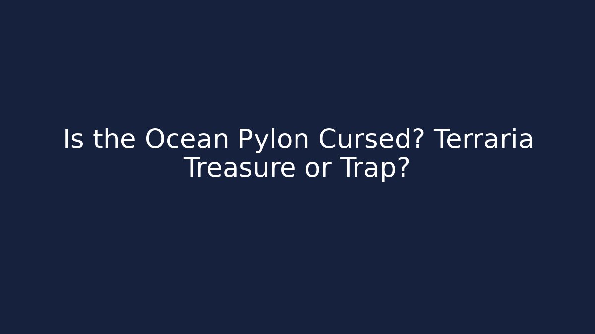 Is the Ocean Pylon Cursed? Terraria Treasure or Trap?