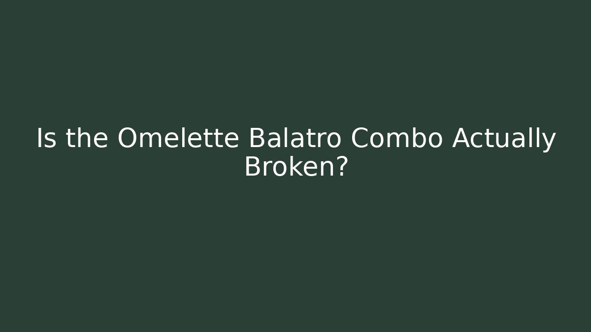 Is the Omelette Balatro Combo Actually Broken?