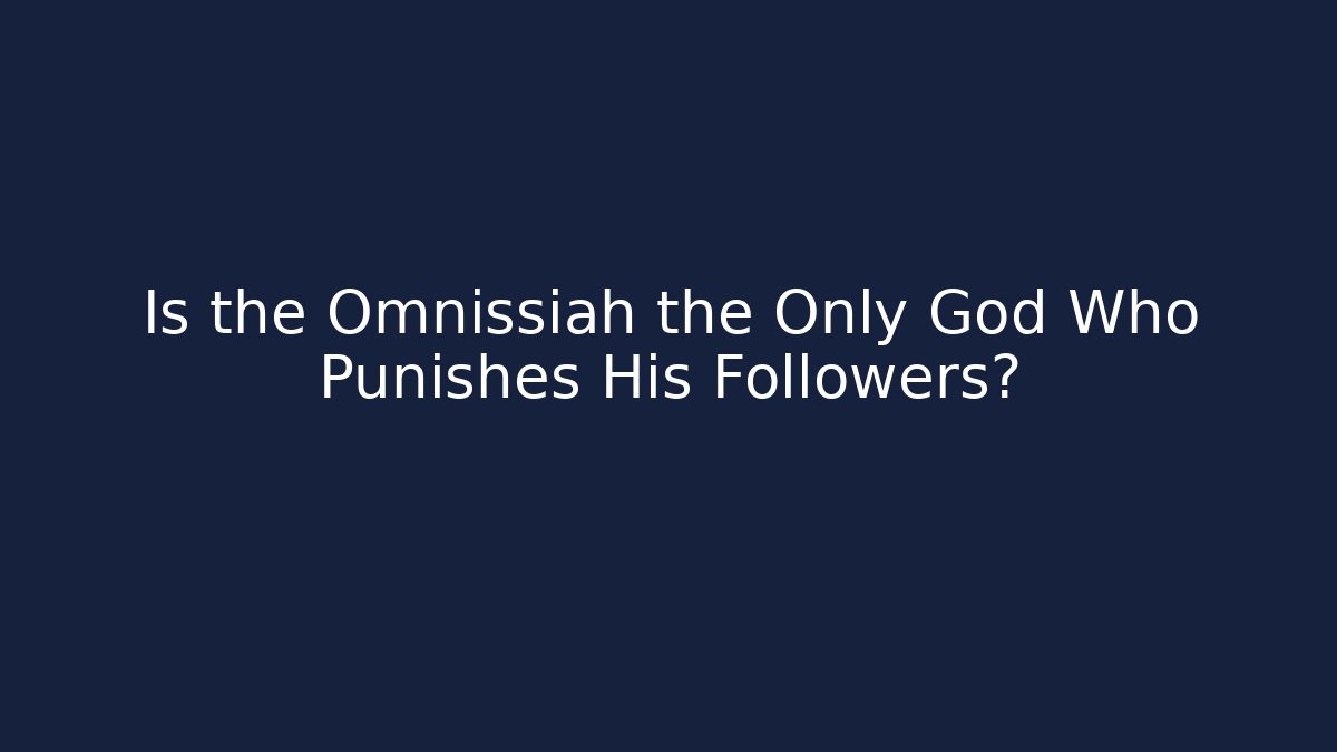 Is the Omnissiah the Only God Who Punishes His Followers?