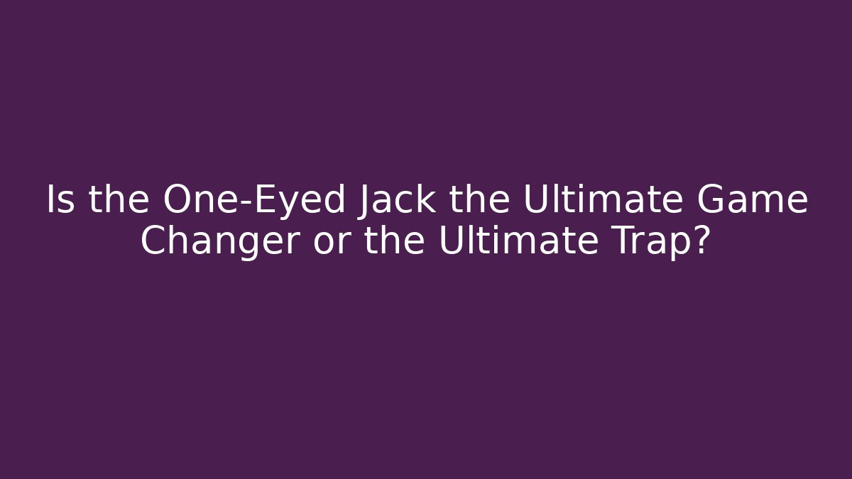 Is the One-Eyed Jack the Ultimate Game Changer or the Ultimate Trap?