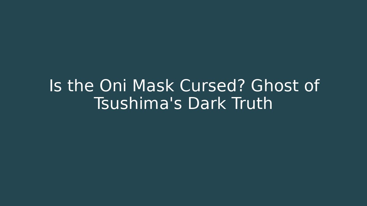 Is the Oni Mask Cursed? Ghost of Tsushima's Dark Truth - Create More Assets
