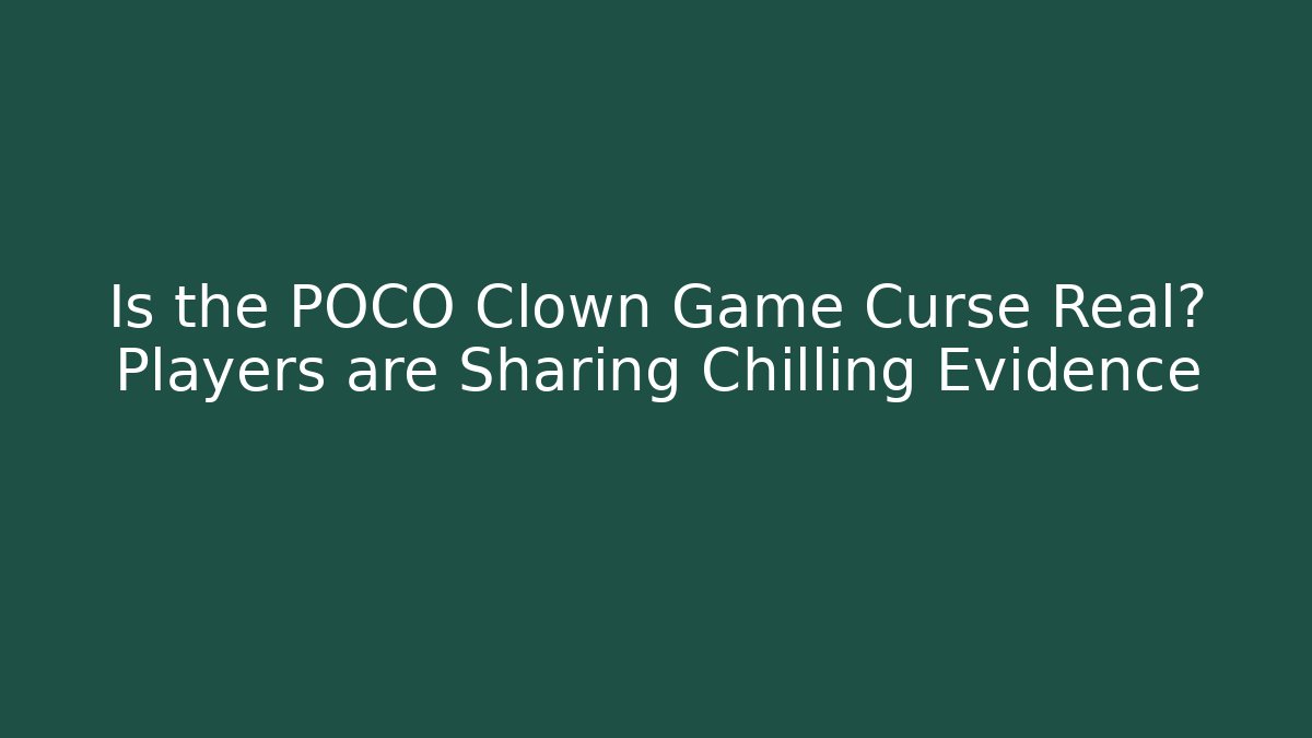 Is the POCO Clown Game Curse Real? Players are Sharing Chilling Evidence